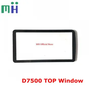 НОВО КОПИЕ За Nikon D7500 Top LCD Screen Display Protector Прозорец със Стъклен Капак Взаимозаменяеми Блок Камери Ремонт на Детайл